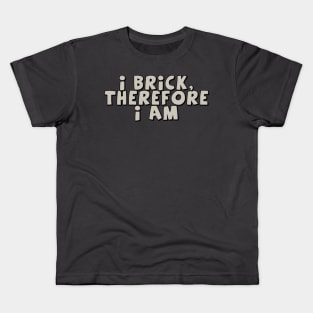 I Brick, Therefore I am Kids T-Shirt